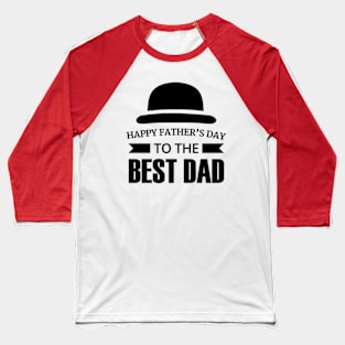 Happy Fathers Day To The Best Dad Baseball T-Shirt